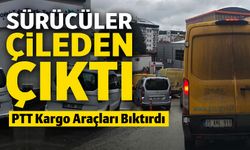 HER SABAH TRAFİĞİ FELÇ EDEN PTT KARGO ARAÇLARI SÜRÜCÜLERİ ÇİLEDEN ÇIKARIYOR