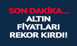 ALTIN FİYATLARI REKOR KIRDI