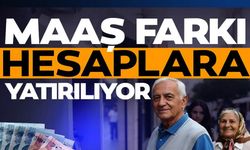 MAAŞ FARKLARI BUGÜN HESAPLARA GEÇİYOR