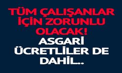 TÜM ÇALIŞANLAR İÇİN ZORUNLU OLACAK