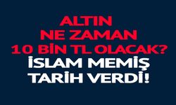ALTIN NE ZAMAN 10 BİN TL OLACAK