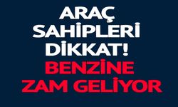 BENZİNE ZAM GELİYOR