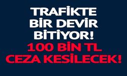 100 BİN TL CEZA KESİLECEK