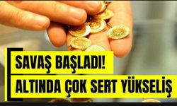 SAVAŞ BAŞLADI! ALTINDA ÇOK SERT YÜKSELİŞ!
