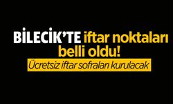 BİLECİK'TE İFTAR NOKTALARI BELLİ OLDU