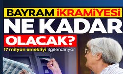 BAYRAM İKRAMİYESİ NE KADAR OLACAK