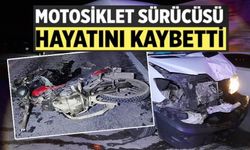 MOTOSİKLET SÜRÜCÜSÜ HAYATINI KAYBETTİ