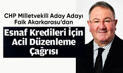 CHP BİLECİK MİLLETVEKİLİ ADAY ADAYI FAİK AKARKARASU’DAN ESNAF KREDİLERİ ÇAĞRISI