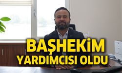 BAŞHEKİM YARDIMCILIĞINA ATAMA YAPILDI