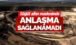 SÖĞÜT ALTIN MADENİ'NDE 'TOPLU İŞ SÖZLEŞMESİ' KRİZİ