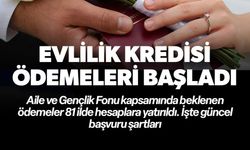 EVLİLİK KREDİSİ ÖDEMELERİ BAŞLADI