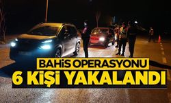 KUMAR VE YASA DIŞI BAHİS UYGULAMASINDA 6 KİŞİ YAKALANDI