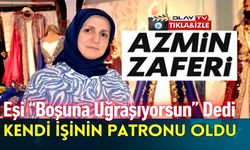 EŞİ 'BÖYLE BİR ŞEY OLAMAZ, BOŞUNA GİDİYORSUN' DEDİ, O AZİM ETTİ ŞİMDİ KENDİ İŞYERİ VAR