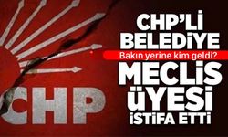 CHP'Lİ MECLİS ÜYESİ İSTİFA ETTİ