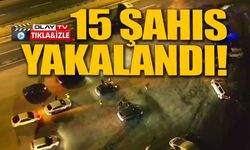 ARANMASI OLAN 15 ŞAHIS YAKALANDI