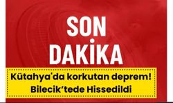 Kütahya'da korkutan deprem! Bilecik’tede hissessildi