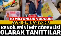 KENDİLERİNİ MİT GÖREVLİSİ OLARAK TANITARAK 10 MİLYONLUK VURGUN YAPAN ŞEBEKE ÇÖKERTİLDİ