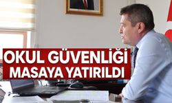 ‘OKUL GÜVENLİĞİ’ MASAYA YATIRILDI