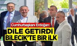 CUMHURBAŞKANI ERDOĞAN DİLE GETİRDİ, BİLECİK'TE BİR İLKE DAHA İMZA ATILDI