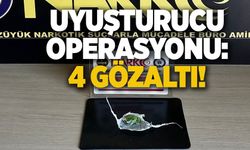 UYUŞTURUCU OPERASYONU: 4 ŞÜPHELİ YAKALANDI