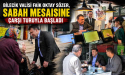 VALİ SÖZER SABAH MESAİSİNE ÇARŞI TURUYLA BAŞLADI