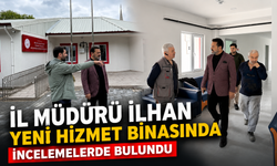 İL MÜDÜRÜ İLHAN, YENİ HİZMET BİNASINDA İNCELEMELERDE BULUNDU