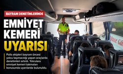BAYRAM DENETİMLERİNDE EMNİYET KEMERİ UYARISI