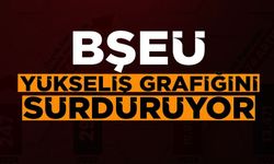 BŞEÜ'DEN DİKKAT ÇEKEN YÜKSELİŞ
