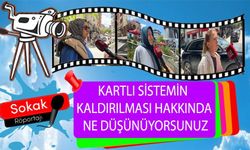 KARTLI SİSTEMİN KALDIRILMASI HAKKINDA NE DÜŞÜNÜYORSUNUZ?