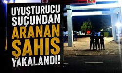 UYUŞTURUCU SUÇUNDAN ARANAN ŞAHIS YAKALANDI