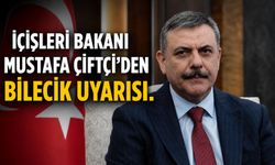 İÇİŞLERİ BAKANI MUSTAFA ÇİFTÇİ'DEN BİLECİK UYARISI