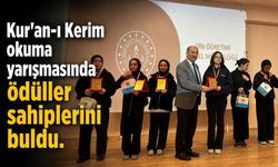 KUR'AN-I KERİM OKUMA YARIŞMASINDA ÖDÜLLER SAHİPLERİNİ BULDU