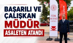 BAŞARILI VE ÇALIŞKAN MÜDÜR ASALETEN ATANDI