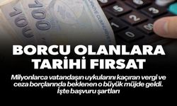BORCU OLANLARA TARİHİ FIRSAT