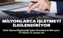 MİLYONLARCA İŞLETMEYİ İLGİLENDİRİYOR