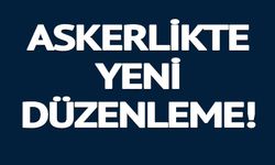 ASKERLİKTE YENİ DÜZENLEME