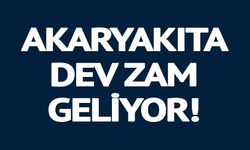 AKARYAKITA DEV ZAM GELİYOR