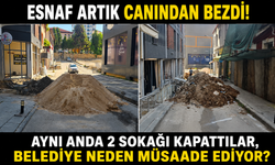İNŞAAT ÇALIŞMASINDA 2 SOKAK KAPANINCA ESNAF ÇİLEDEN ÇIKTI