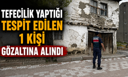 TEFECİLİK YAPTIĞI TESPİT EDİLEN 1 KİŞİ GÖZALTINA ALINDI