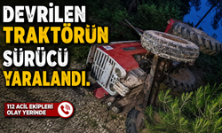 DEVRİLEN TRAKTÖRÜN SÜRÜCÜ YARALAND