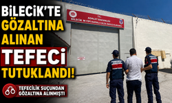 BİLECİK'TE GÖZALTINA ALINAN TEFECİ TUTUKLANDI