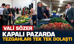 VALİ SÖZER KAPALI PAZARDA TEZGAHLARI TEK TEK DOLAŞTI