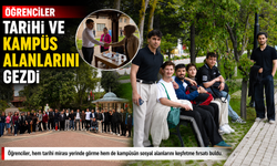 ÖĞRENCİLER TARİHİ VE KAMPÜS ALANLARINI GEZDİ