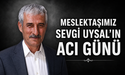 MESLEKTAŞIMIZ SEVGİ UYSAL'IN ACI GÜNÜ