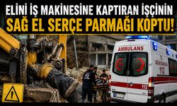 ELİNİ İŞ MAKİNESİNE KAPTIRAN İŞÇİNİN SAĞ EL SERÇE PARMAĞI KOPTU