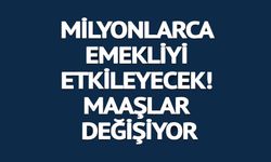 MİLYONLARCA EMEKLİYİ ETKİLEYECEK!