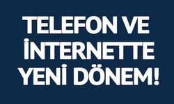TELEFON VE İNTERNET ABONELİKLERİNDE YENİ DÖNEM