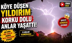 KÖYE DÜŞEN YILDIRIM KORKU DOLU ANLAR YAŞATTI