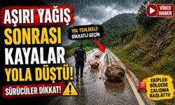 AŞIRI YAĞIŞ SONRASI KAYALAR YOLA DÜŞTÜ