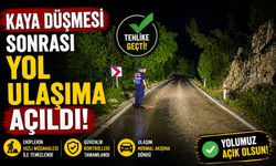 KAYA DÜŞMESİ SONRASI YOL ULAŞIMA AÇILDI